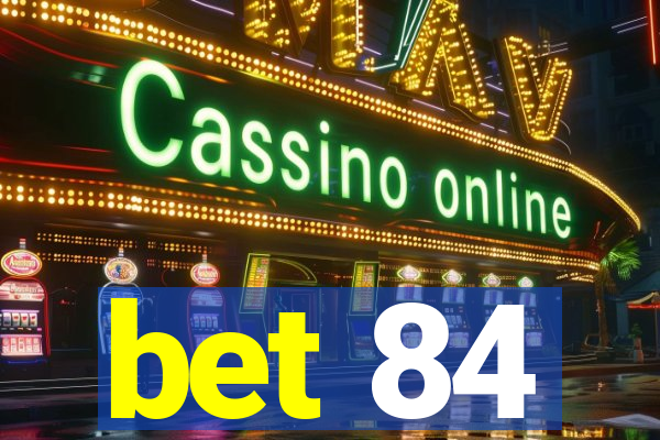 bet 84